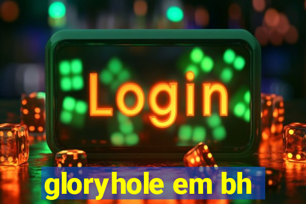 gloryhole em bh